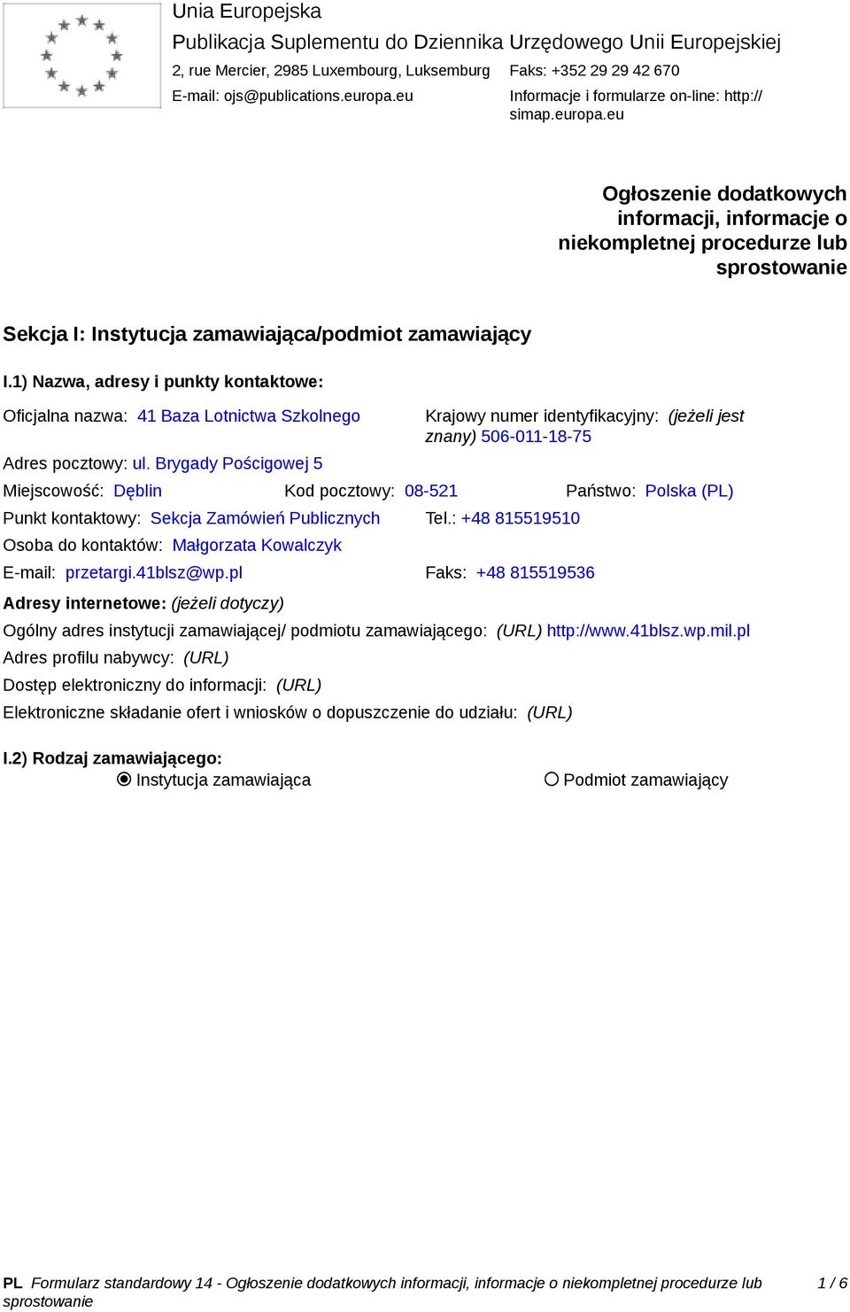 1) Nazwa, adresy i punkty kontaktowe: Oficjalna nazwa: 41 Baza Lotnictwa Szkolnego Adres pocztowy: ul.