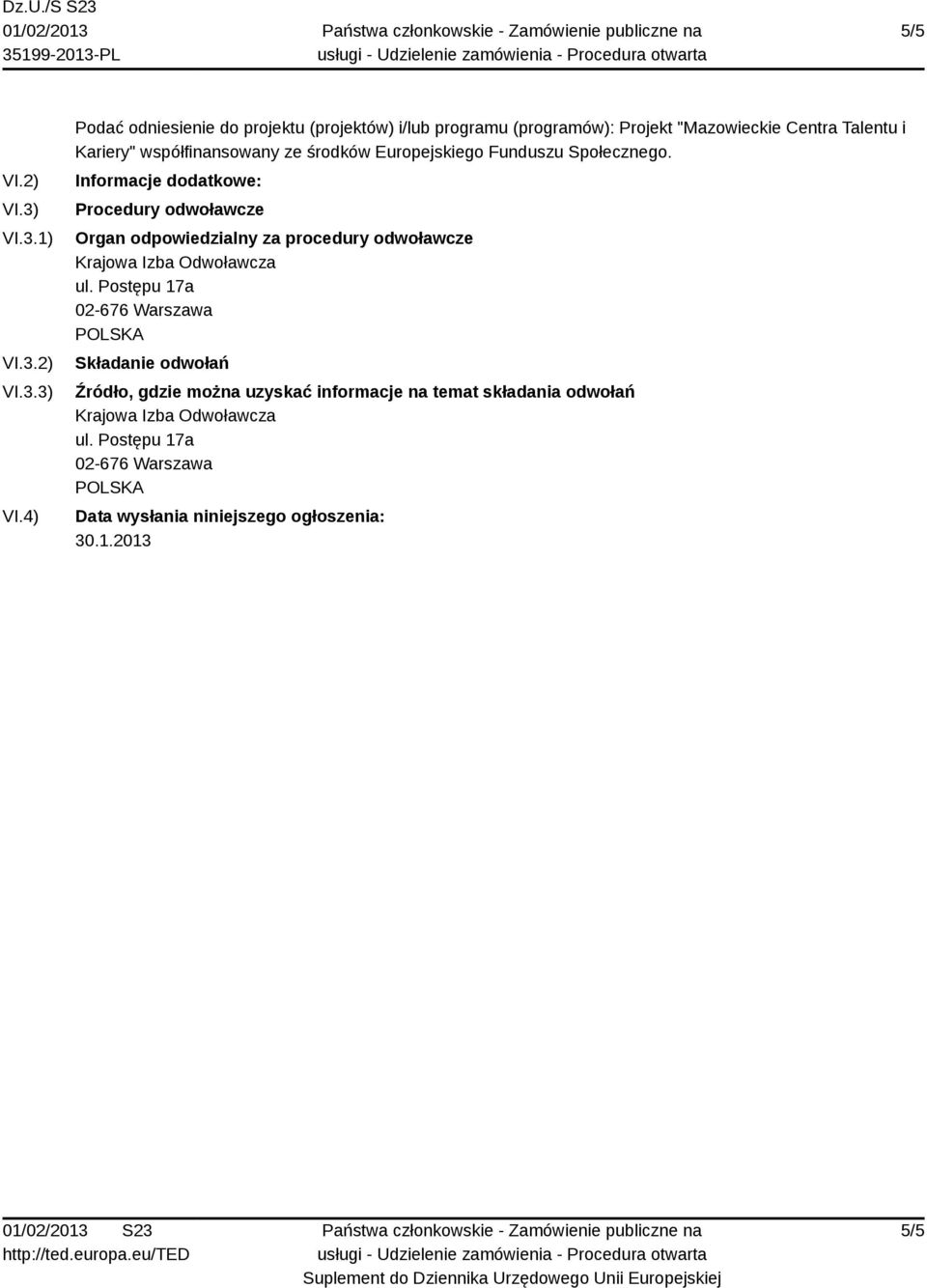 4) Podać odniesienie do projektu (projektów) i/lub programu (programów): Projekt "Mazowieckie Centra Talentu i Kariery" współfinansowany ze