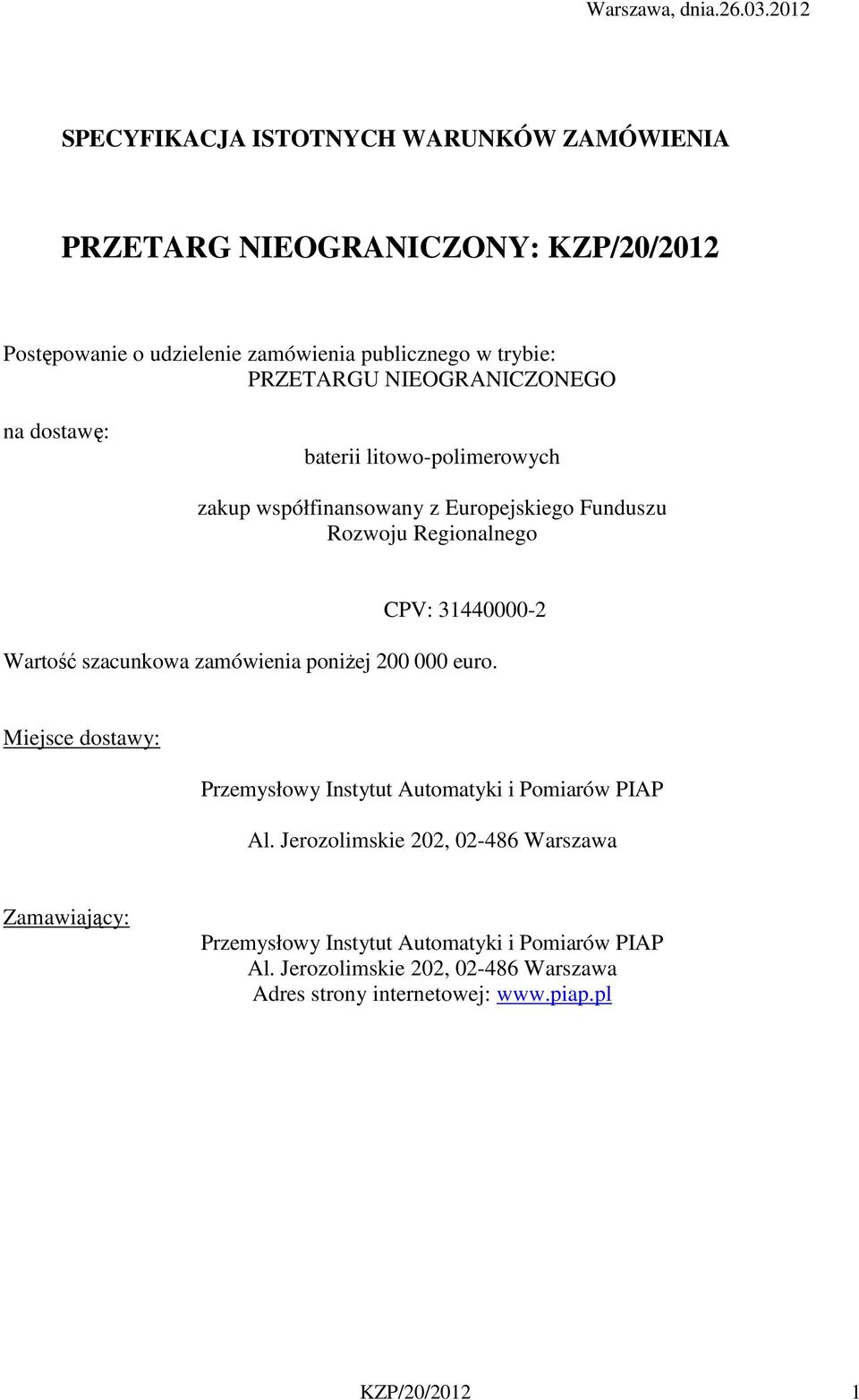 NIEOGRANICZONEGO na dostawę: baterii litowo-polimerowych zakup współfinansowany z Europejskiego Funduszu Rozwoju Regionalnego CPV: 31440000-2 Wartość
