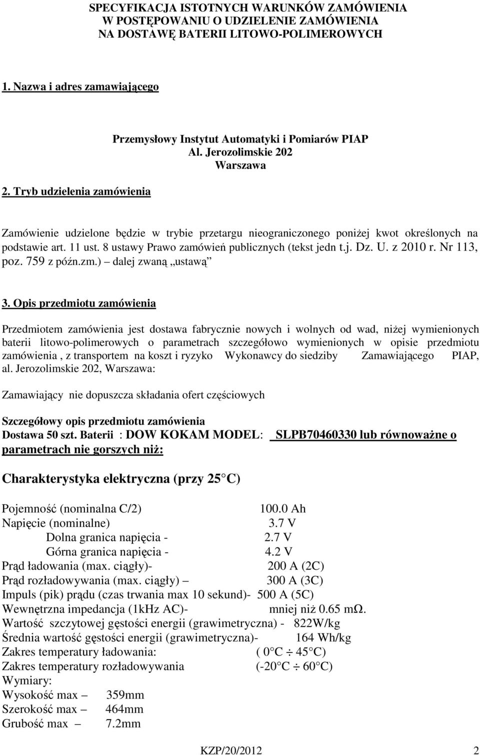 Jerozolimskie 202 Warszawa Zamówienie udzielone będzie w trybie przetargu nieograniczonego poniżej kwot określonych na podstawie art. 11 ust. 8 ustawy Prawo zamówień publicznych (tekst jedn t.j. Dz.