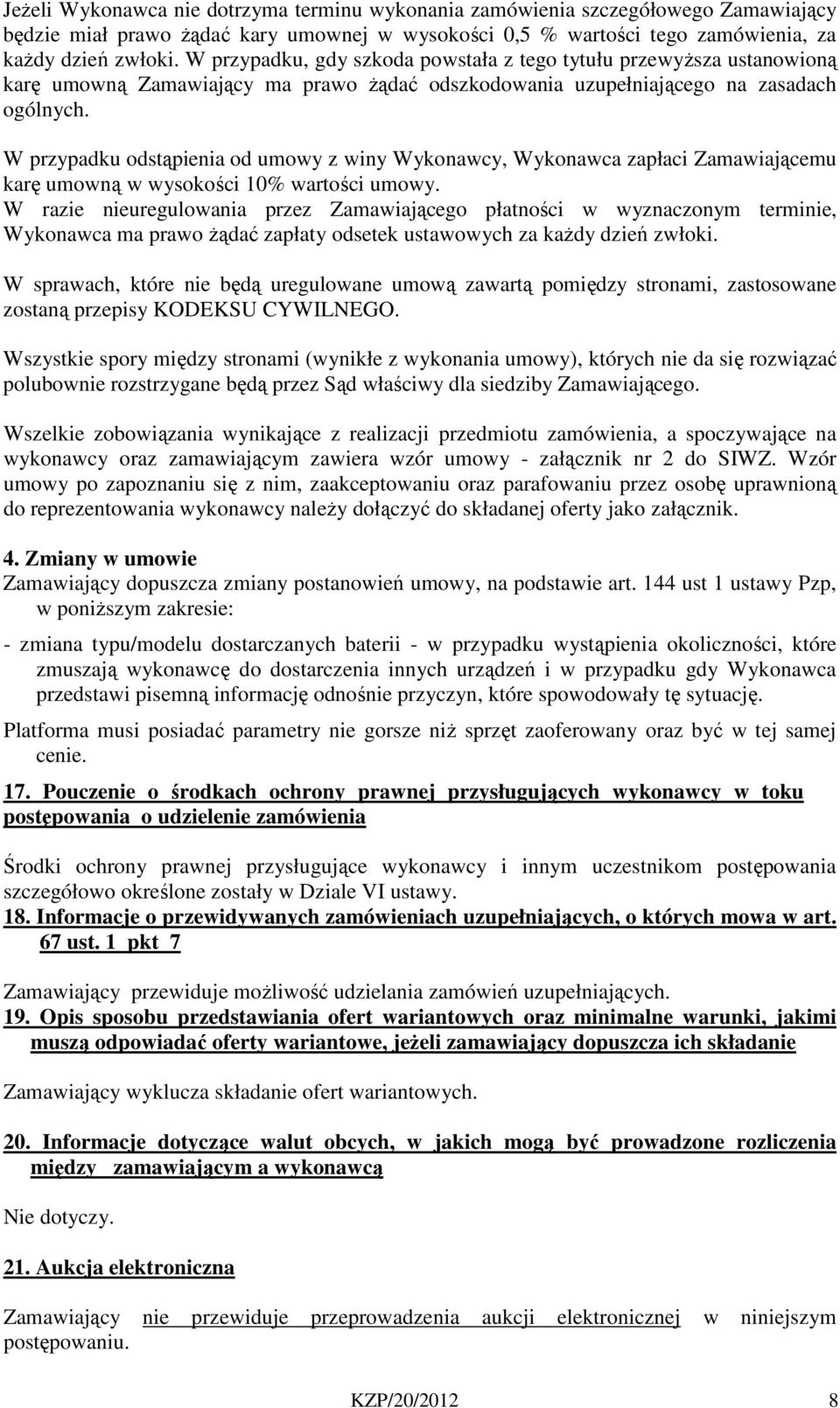 W przypadku odstąpienia od umowy z winy Wykonawcy, Wykonawca zapłaci Zamawiającemu karę umowną w wysokości 10% wartości umowy.