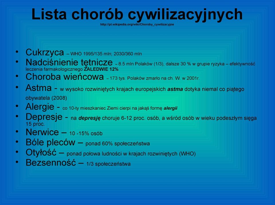 Astma - w wysoko rozwiniętych krajach europejskich astma dotyka niemal co piątego obywatela (2008) Alergie - co 10-ty mieszkaniec Ziemi cierpi na jakąś formę alergii Depresje -