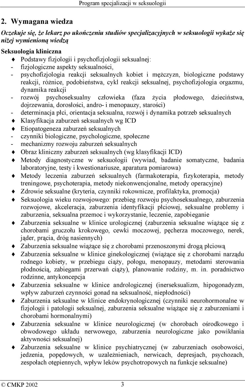 reakcji seksualnej, psychofizjologia orgazmu, dynamika reakcji - rozwój psychoseksualny człowieka (faza życia płodowego, dzieciństwa, dojrzewania, dorosłości, andro- i menopauzy, starości) -