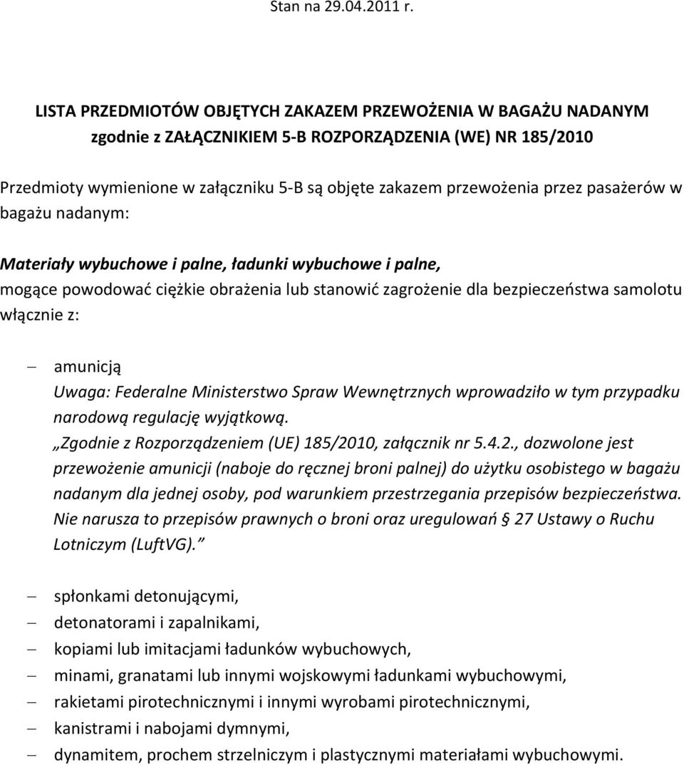 Federalne Ministerstwo Spraw Wewnętrznych wprowadziło w tym przypadku narodową regulację wyjątkową. Zgodnie z Rozporządzeniem (UE) 185/20