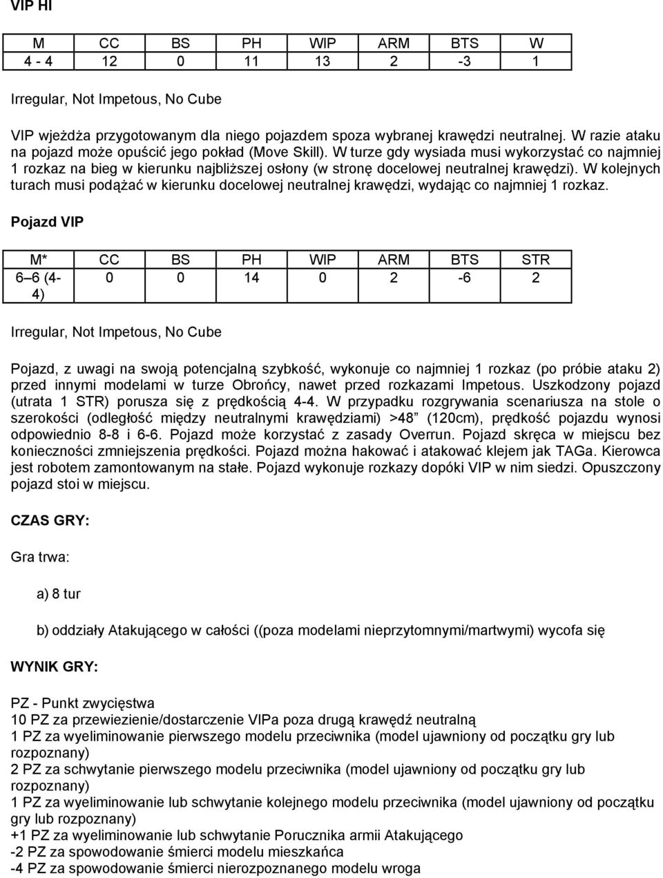 W kolejnych turach musi podążać w kierunku docelowej neutralnej krawędzi, wydając co najmniej 1 rozkaz.