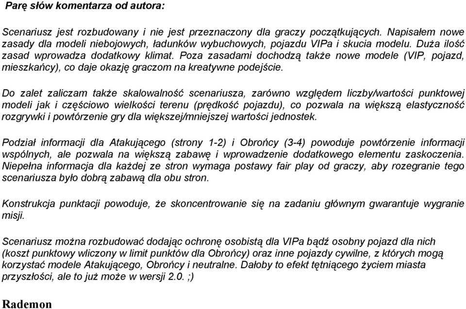 Poza zasadami dochodzą także nowe modele (VIP, pojazd, mieszkańcy), co daje okazję graczom na kreatywne podejście.