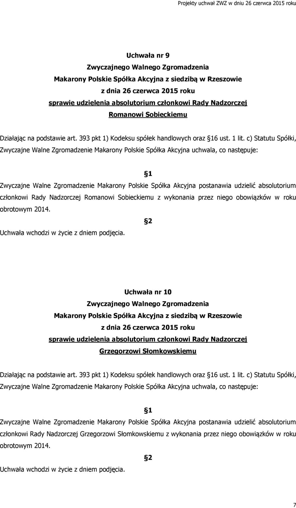 c) Statutu Spółki, członkowi Rady Nadzorczej Romanowi Sobieckiemu z wykonania przez niego obowiązków w roku obrotowym 2014.