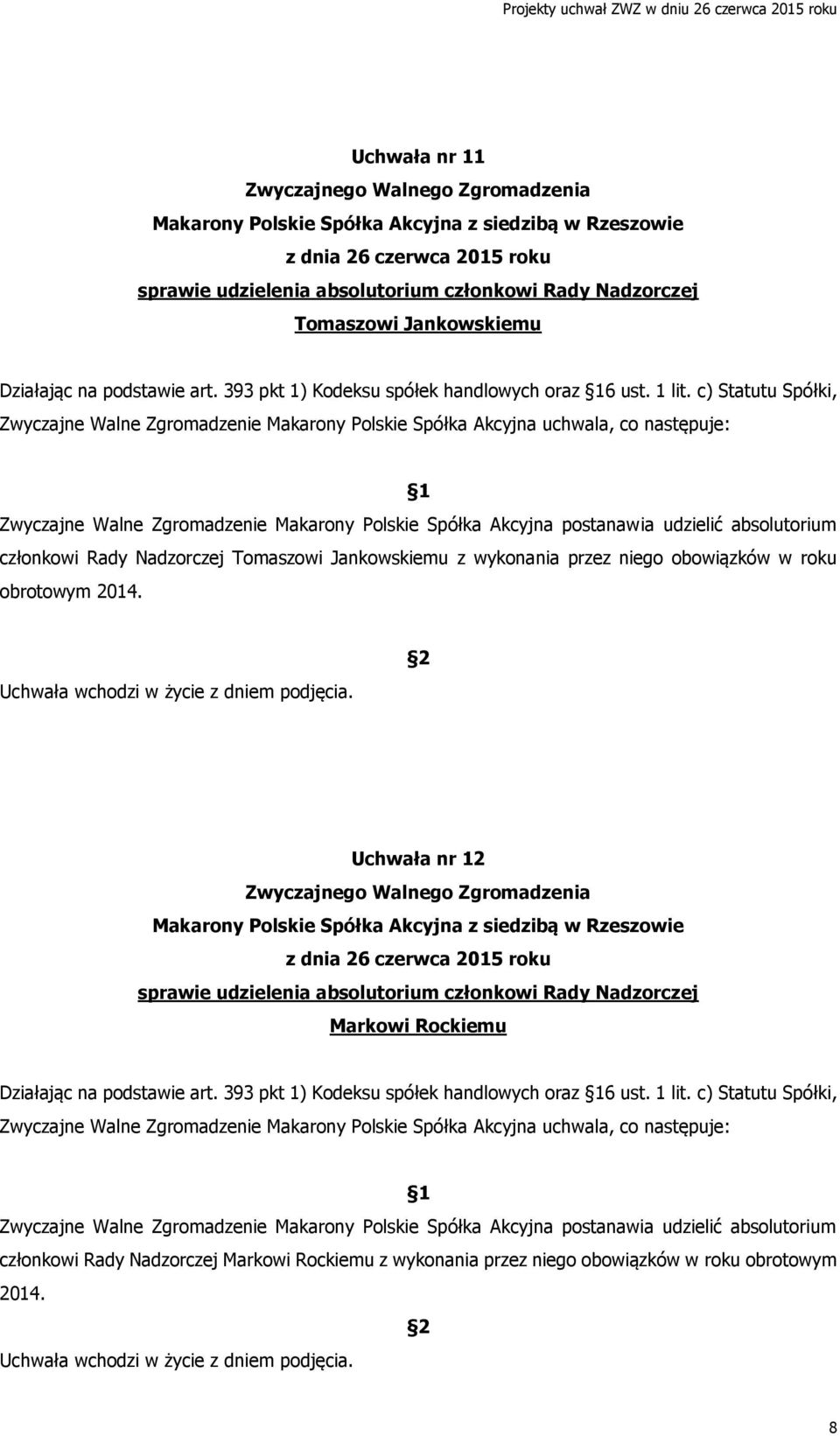 c) Statutu Spółki, członkowi Rady Nadzorczej Tomaszowi Jankowskiemu z wykonania przez niego obowiązków w roku obrotowym 2014.