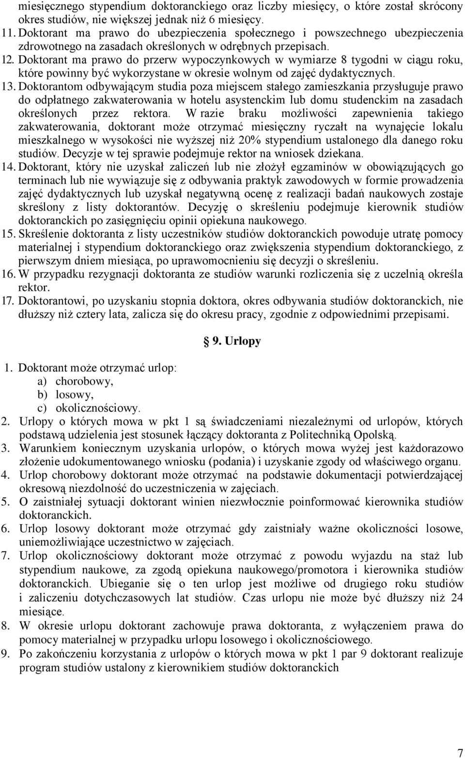 Doktorant ma prawo do przerw wypoczynkowych w wymiarze 8 tygodni w ciągu roku, które powinny być wykorzystane w okresie wolnym od zajęć dydaktycznych. 13.