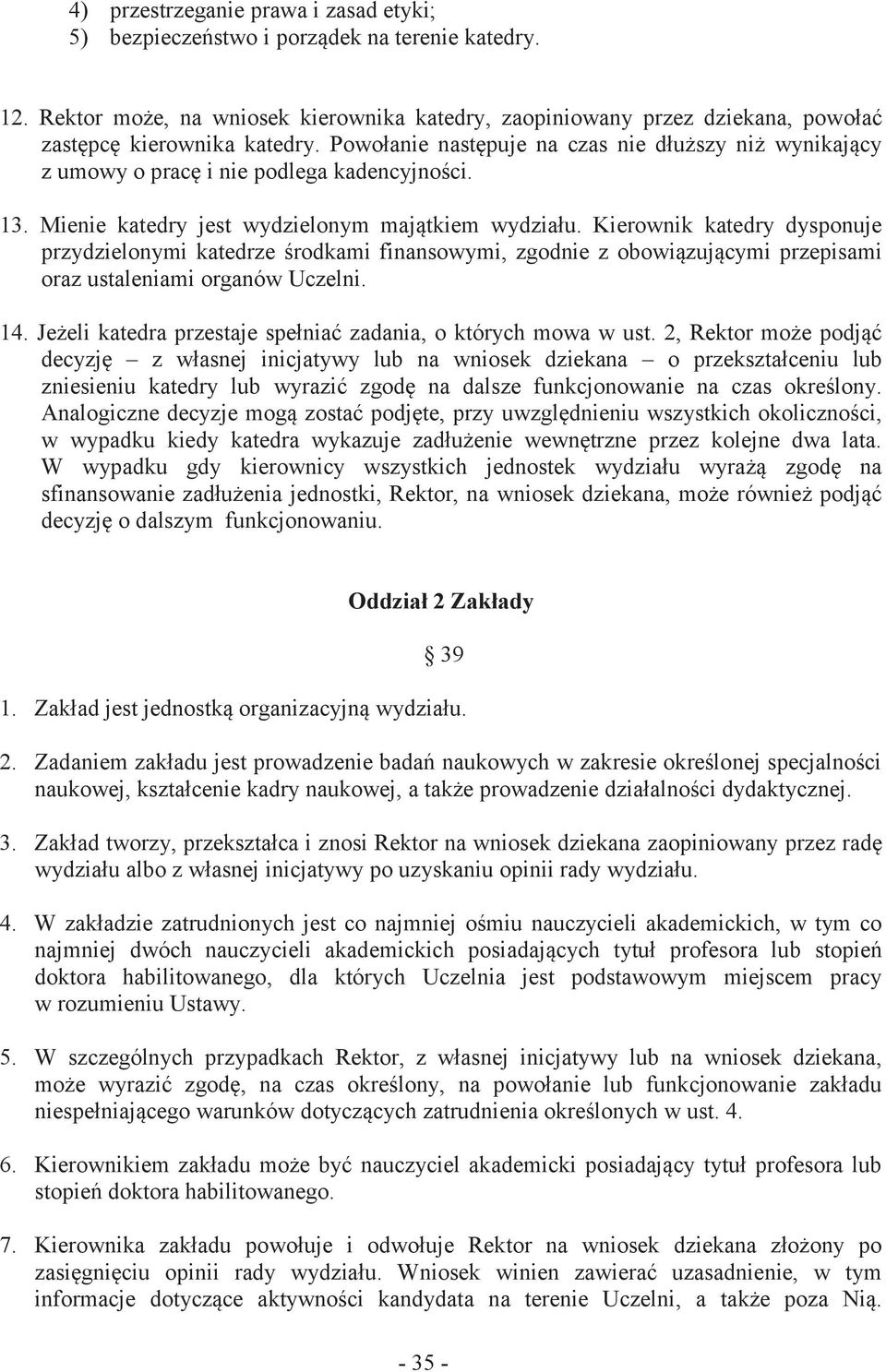 Powołanie następuje na czas nie dłuższy niż wynikający z umowy o pracę i nie podlega kadencyjności. 13. Mienie katedry jest wydzielonym majątkiem wydziału.