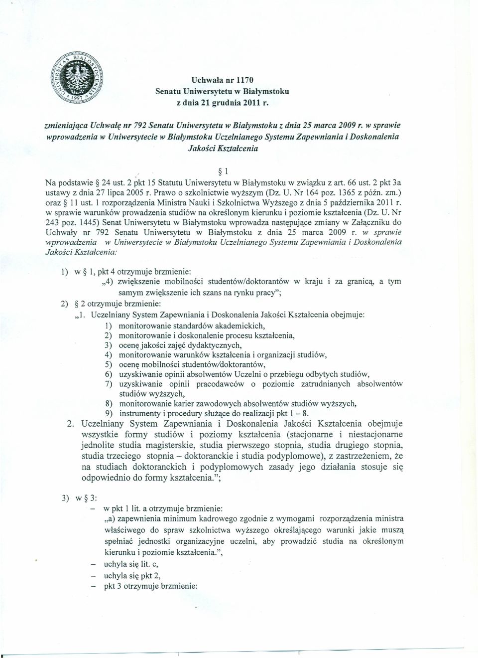 2 pkt 15 Statutu Uniwersytetu w Białymstoku w związku z art. 66 ust. 2 pkt 3a ustawy z dnia 27 lipca 2005 r. Prawo o szkolnictwie wyższym (Dz. U. Nr 164 poz. 1365 z późno zm.) oraz 11 ust.