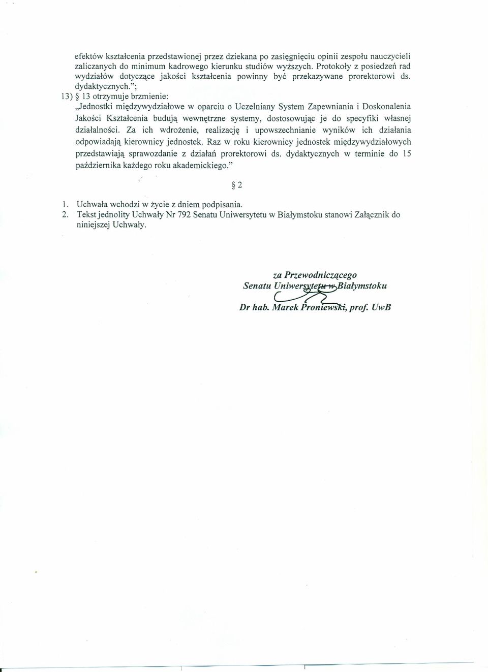 "; 13) 13 otrzymuje brzmienie: "Jednostki międzywydziałowe w oparciu o Uczelniany System Zapewniania i Doskonalenia Jakości Kształcenia budują wewnętrzne systemy, dostosowując je do specyfiki własnej