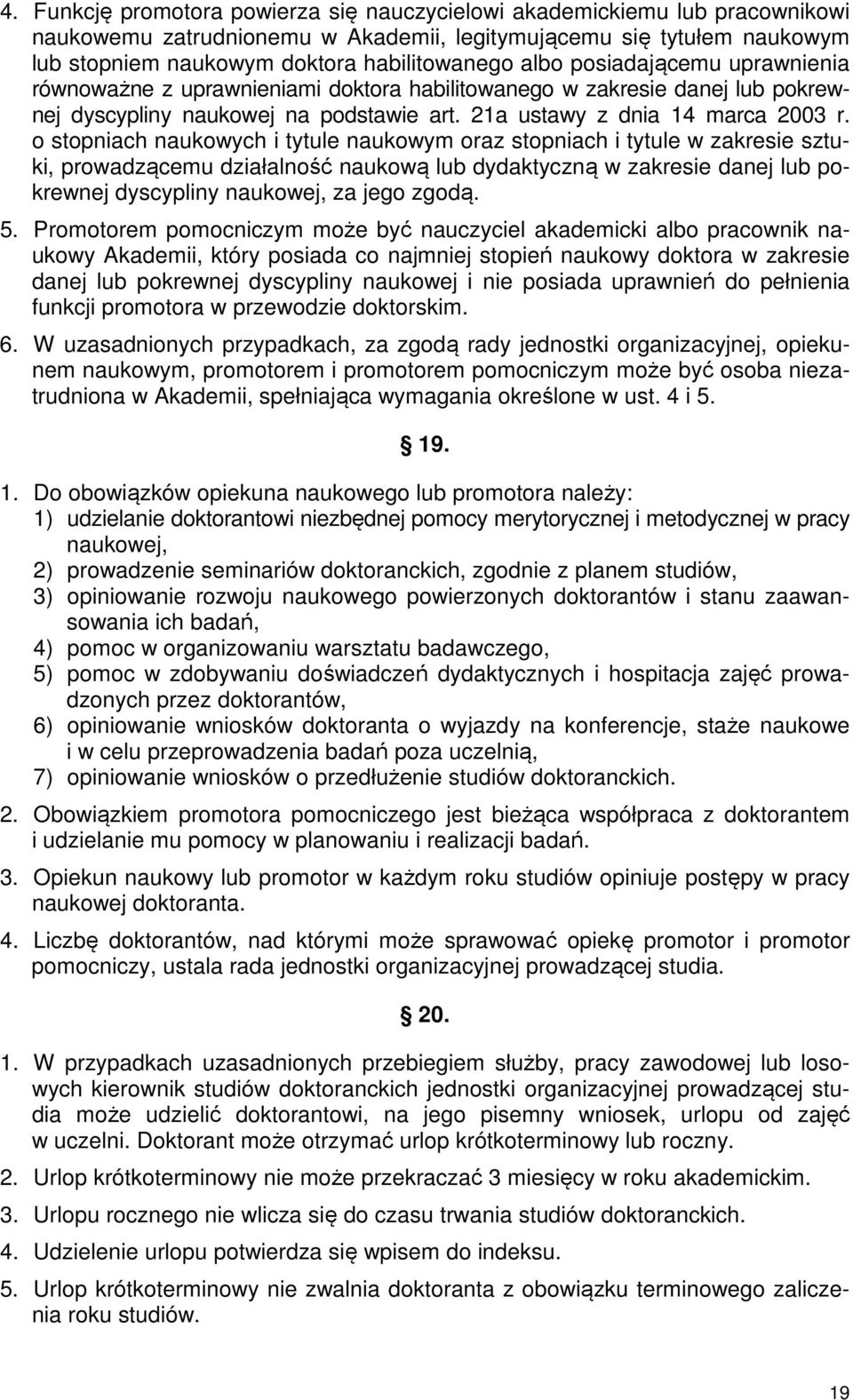 o stopniach naukowych i tytule naukowym oraz stopniach i tytule w zakresie sztuki, prowadzącemu działalność naukową lub dydaktyczną w zakresie danej lub pokrewnej dyscypliny naukowej, za jego zgodą.