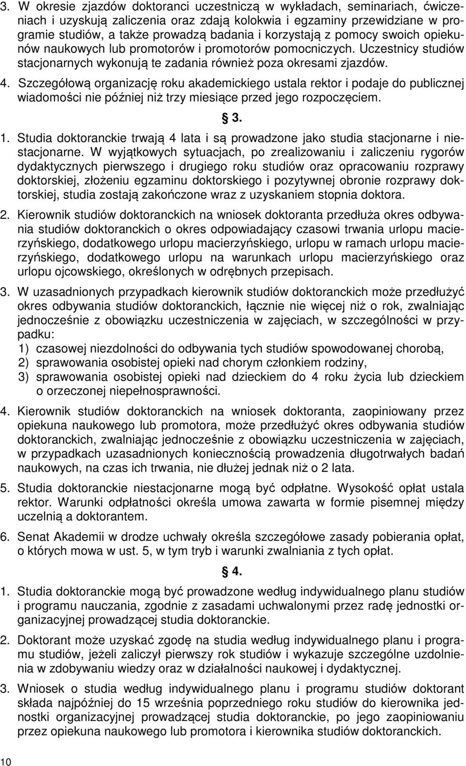 Szczegółową organizację roku akademickiego ustala rektor i podaje do publicznej wiadomości nie później niż trzy miesiące przed jego rozpoczęciem. 3. 1.