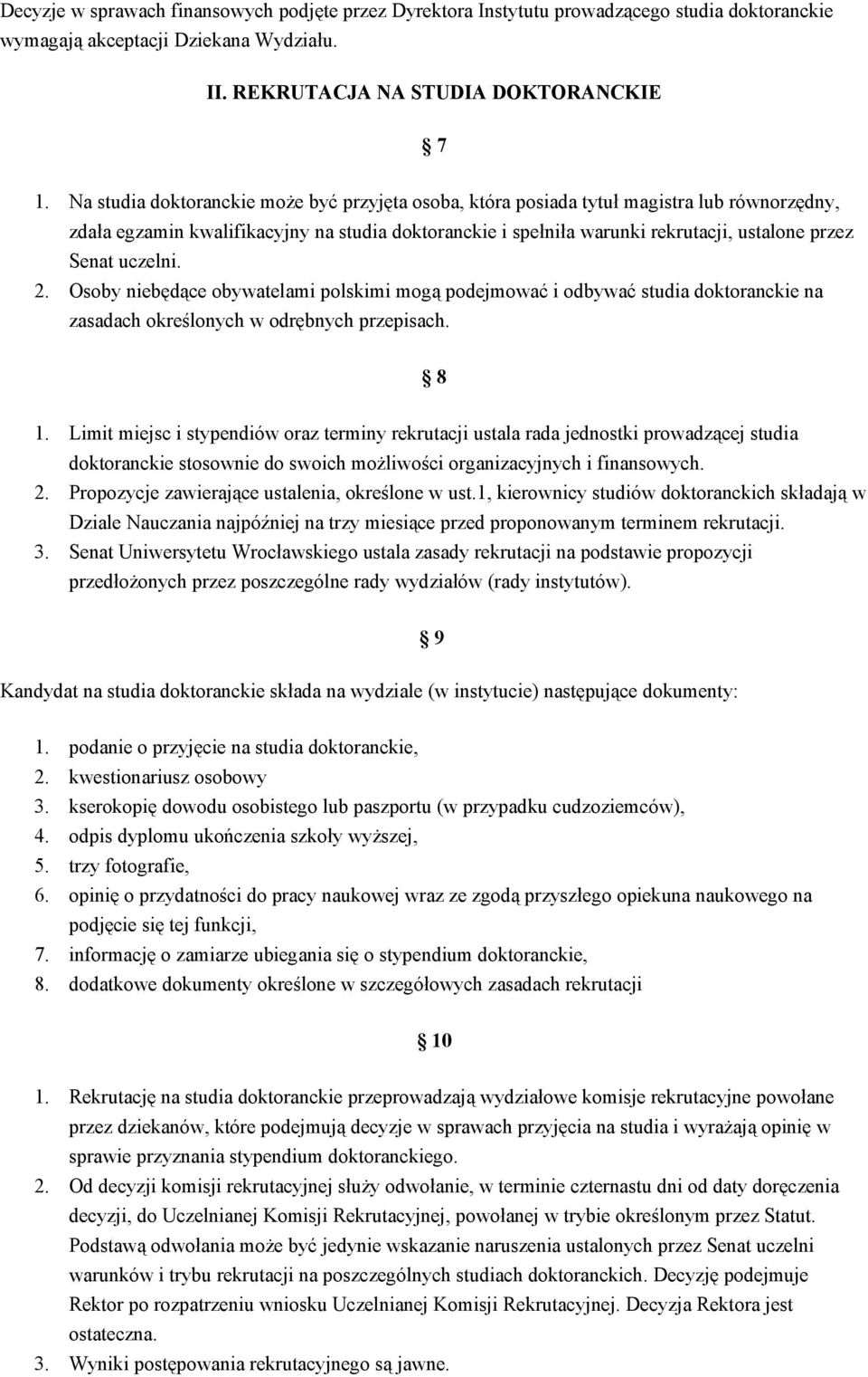 uczelni. 2. Osoby niebędące obywatelami polskimi mogą podejmować i odbywać studia doktoranckie na zasadach określonych w odrębnych przepisach. 8 1.