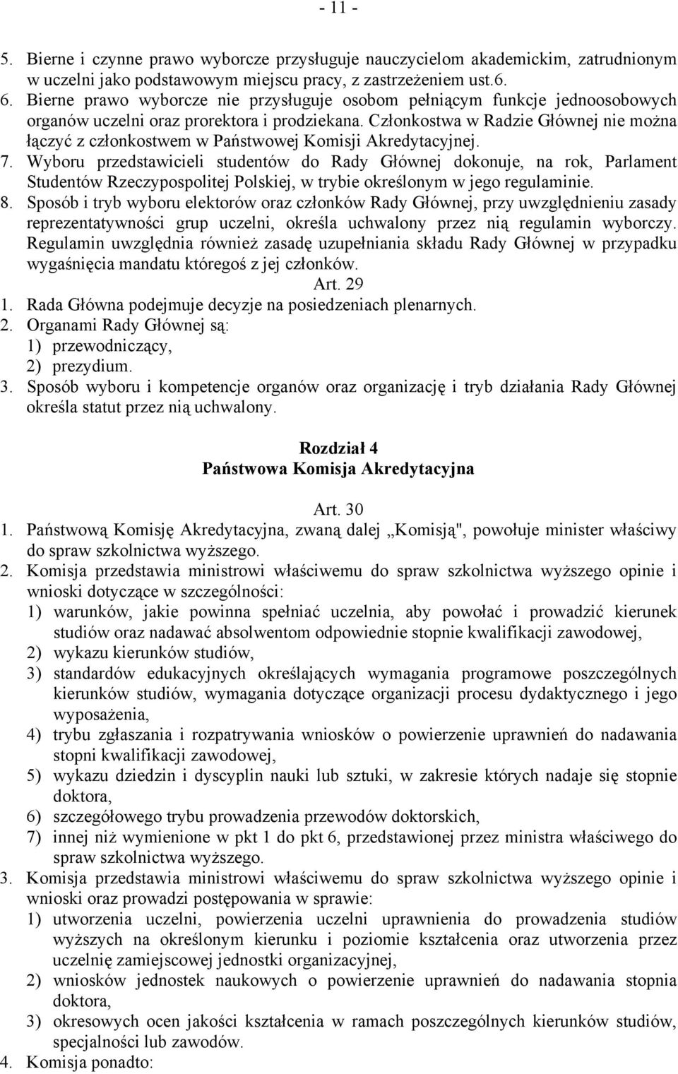 Członkostwa w Radzie Głównej nie można łączyć z członkostwem w Państwowej Komisji Akredytacyjnej. 7.