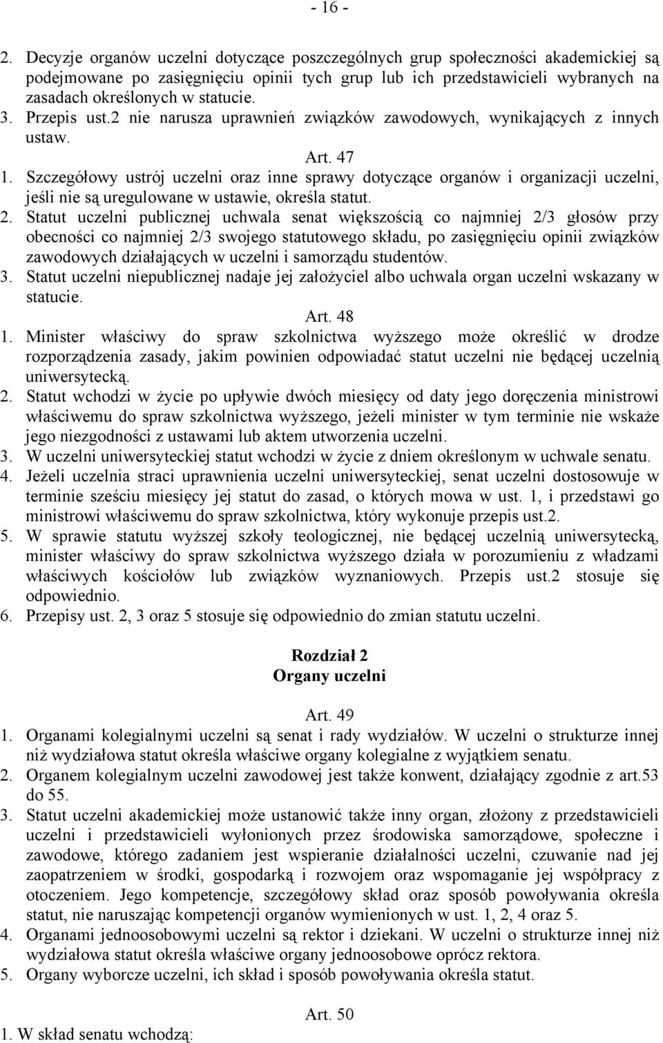 Przepis ust.2 nie narusza uprawnień związków zawodowych, wynikających z innych ustaw. Art. 47 1.