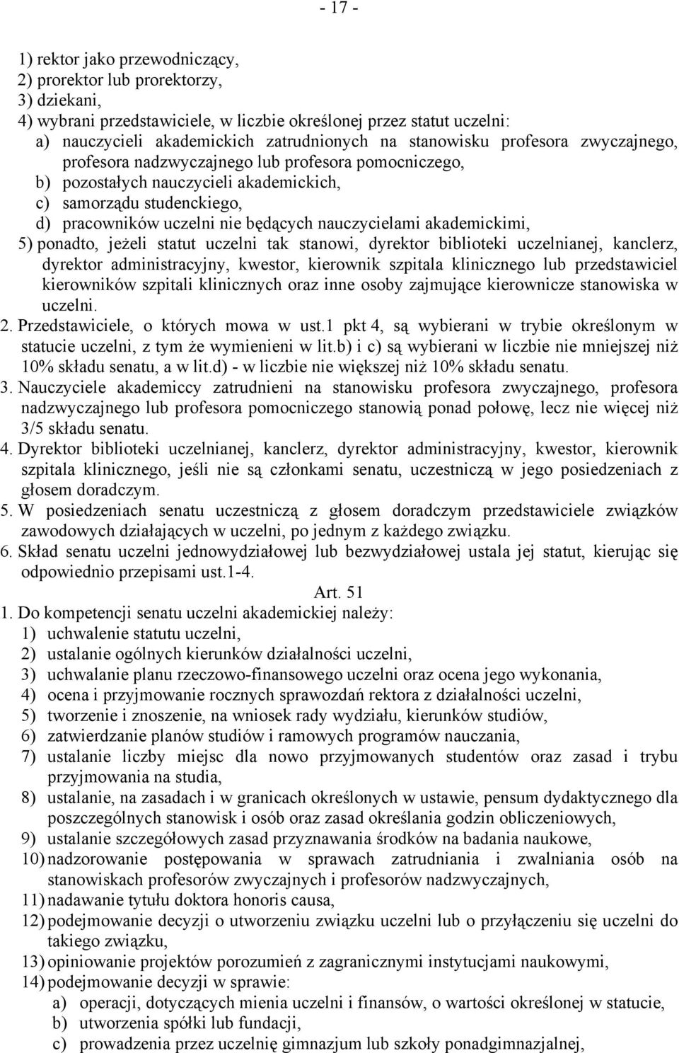 nauczycielami akademickimi, 5) ponadto, jeżeli statut uczelni tak stanowi, dyrektor biblioteki uczelnianej, kanclerz, dyrektor administracyjny, kwestor, kierownik szpitala klinicznego lub