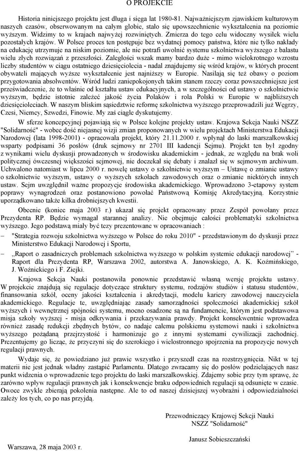 Zmierza do tego celu widoczny wysiłek wielu pozostałych krajów.