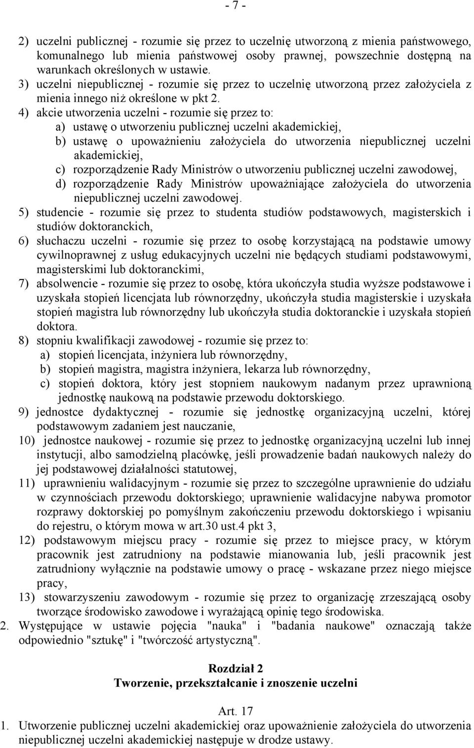 4) akcie utworzenia uczelni - rozumie się przez to: a) ustawę o utworzeniu publicznej uczelni akademickiej, b) ustawę o upoważnieniu założyciela do utworzenia niepublicznej uczelni akademickiej, c)
