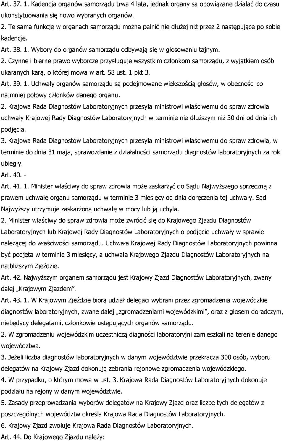 58 ust. 1 pkt 3. Art. 39. 1. Uchwały organów samorządu są podejmowane większością głosów, w obecności co najmniej połowy członków danego organu. 2.