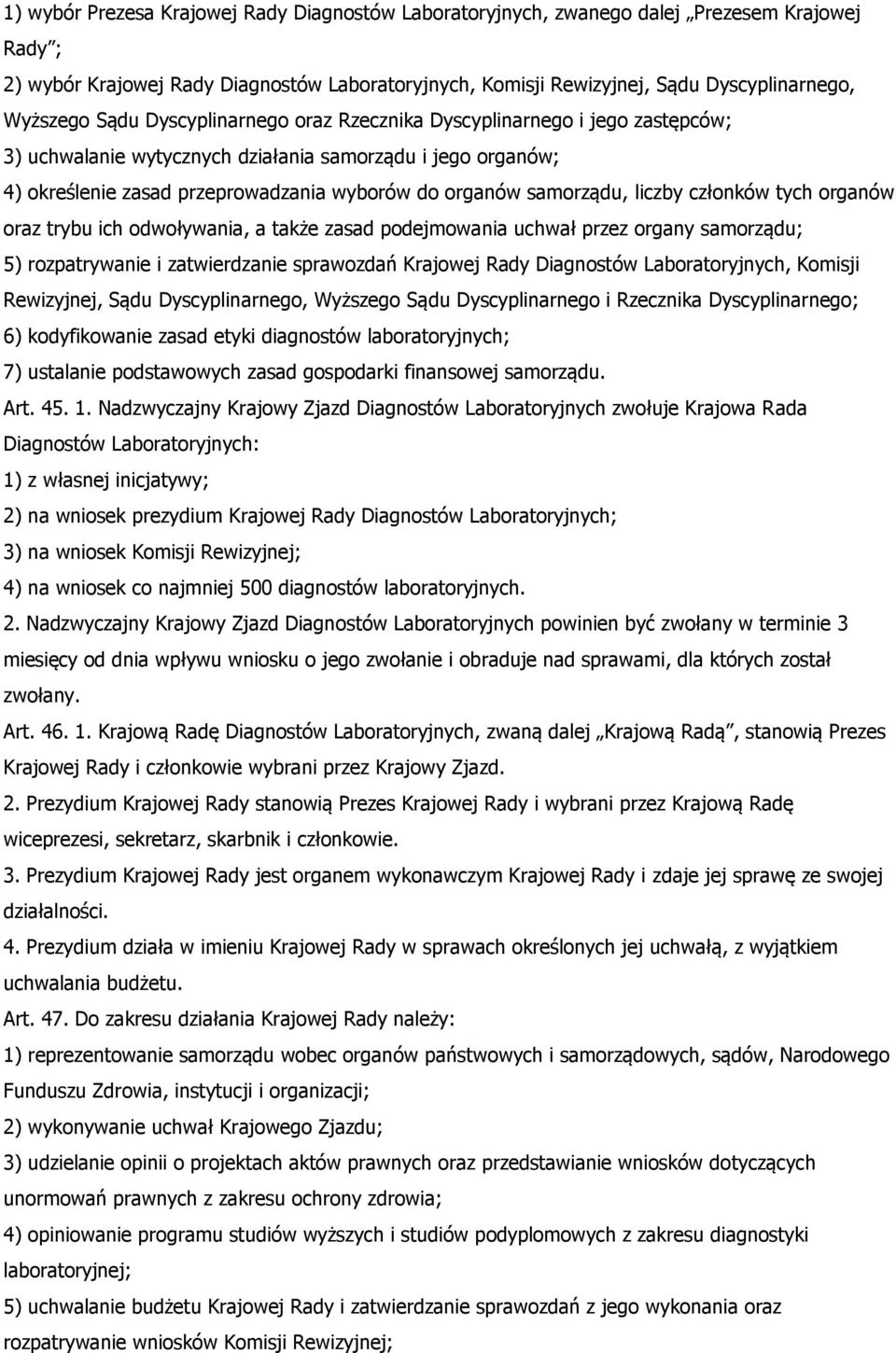 liczby członków tych organów oraz trybu ich odwoływania, a także zasad podejmowania uchwał przez organy samorządu; 5) rozpatrywanie i zatwierdzanie sprawozdań Krajowej Rady Diagnostów