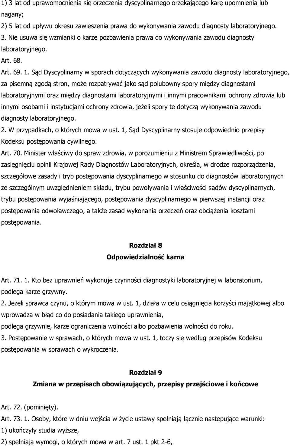 Sąd Dyscyplinarny w sporach dotyczących wykonywania zawodu diagnosty laboratoryjnego, za pisemną zgodą stron, może rozpatrywać jako sąd polubowny spory między diagnostami laboratoryjnymi oraz między