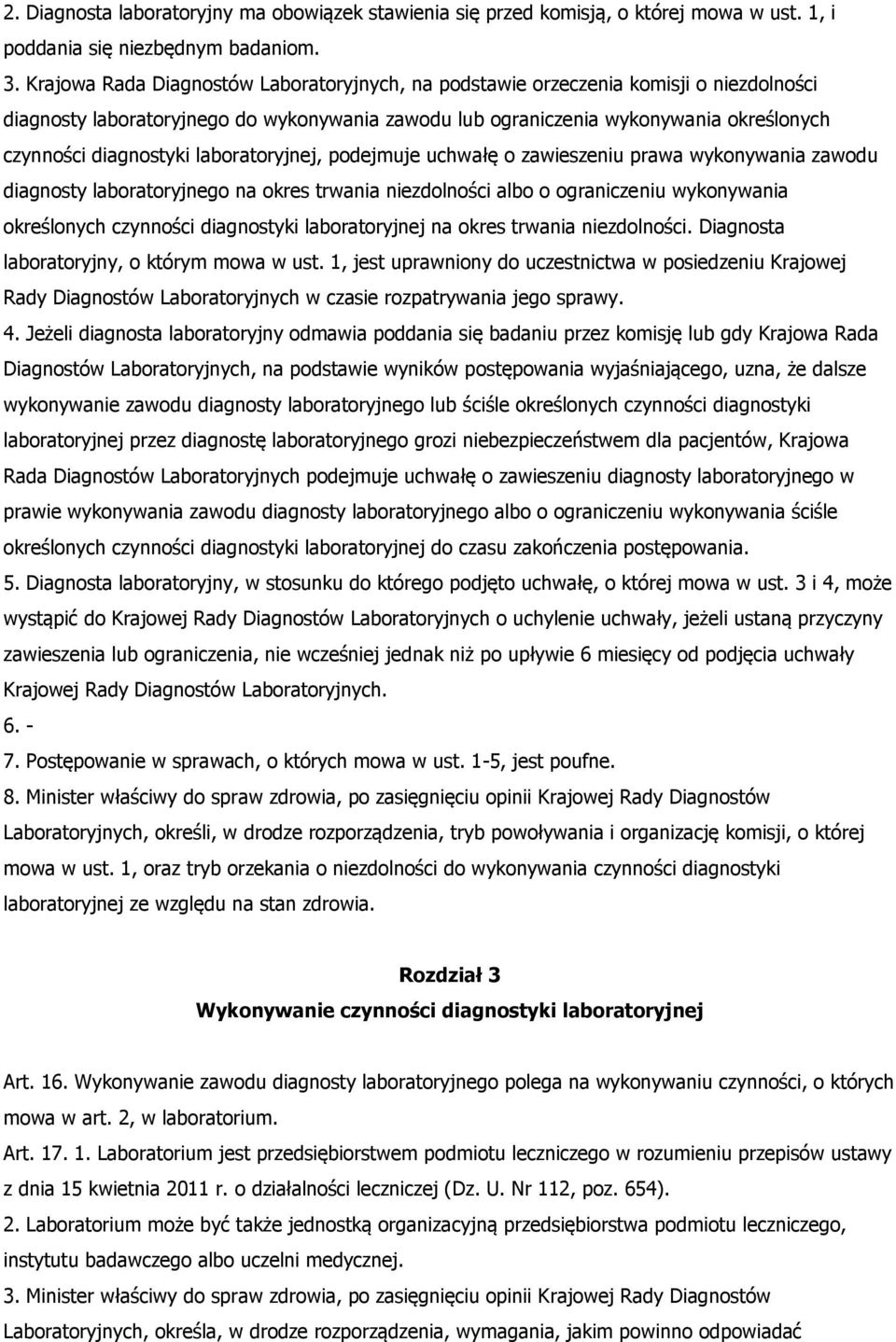 laboratoryjnej, podejmuje uchwałę o zawieszeniu prawa wykonywania zawodu diagnosty laboratoryjnego na okres trwania niezdolności albo o ograniczeniu wykonywania określonych czynności diagnostyki