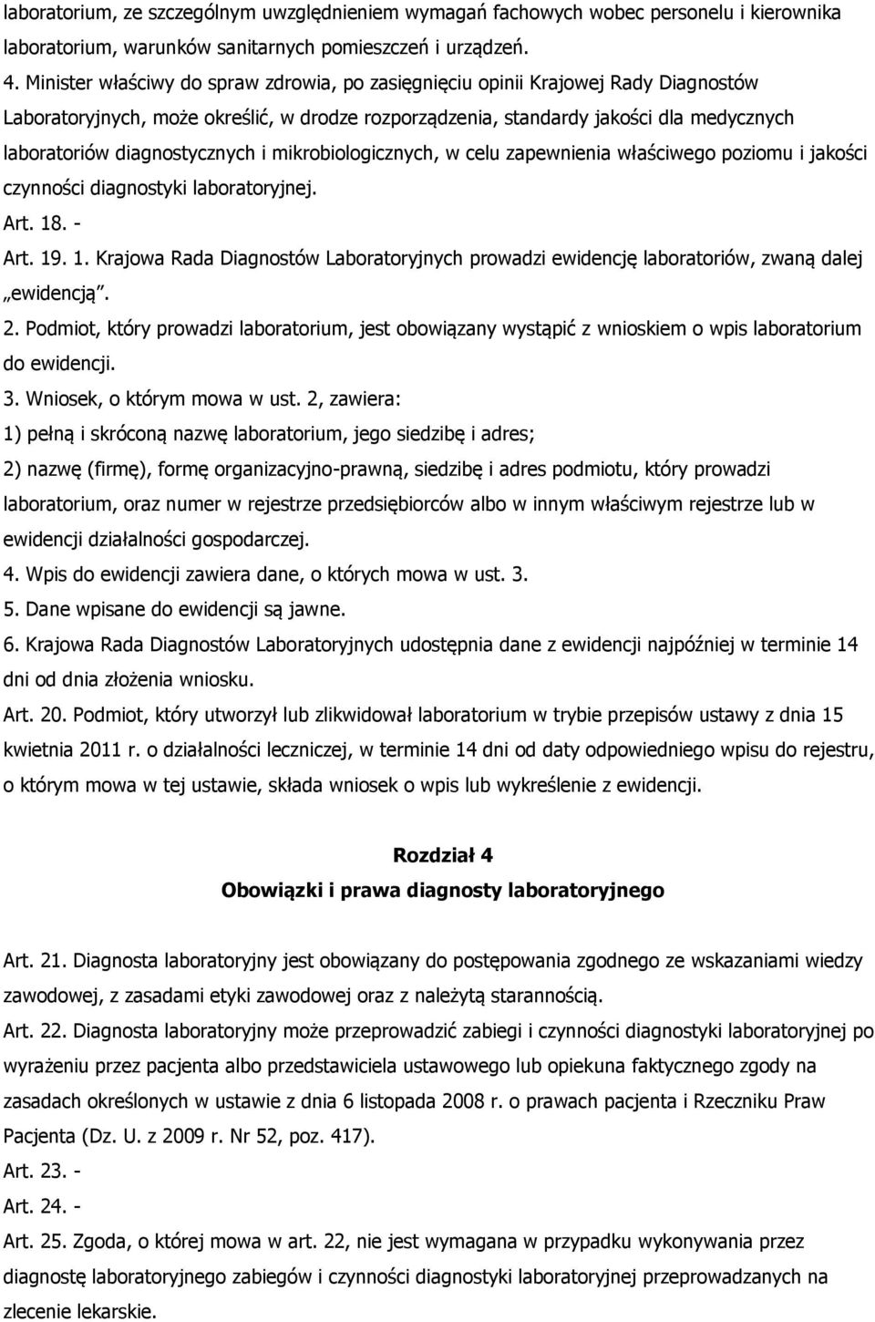 diagnostycznych i mikrobiologicznych, w celu zapewnienia właściwego poziomu i jakości czynności diagnostyki laboratoryjnej. Art. 18