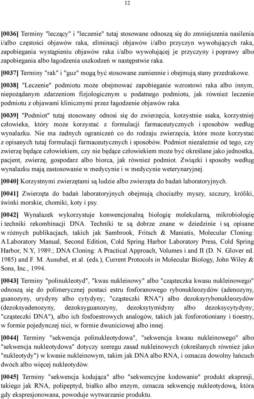 [0037] Terminy "rak" i "guz" mogą być stosowane zamiennie i obejmują stany przedrakowe.