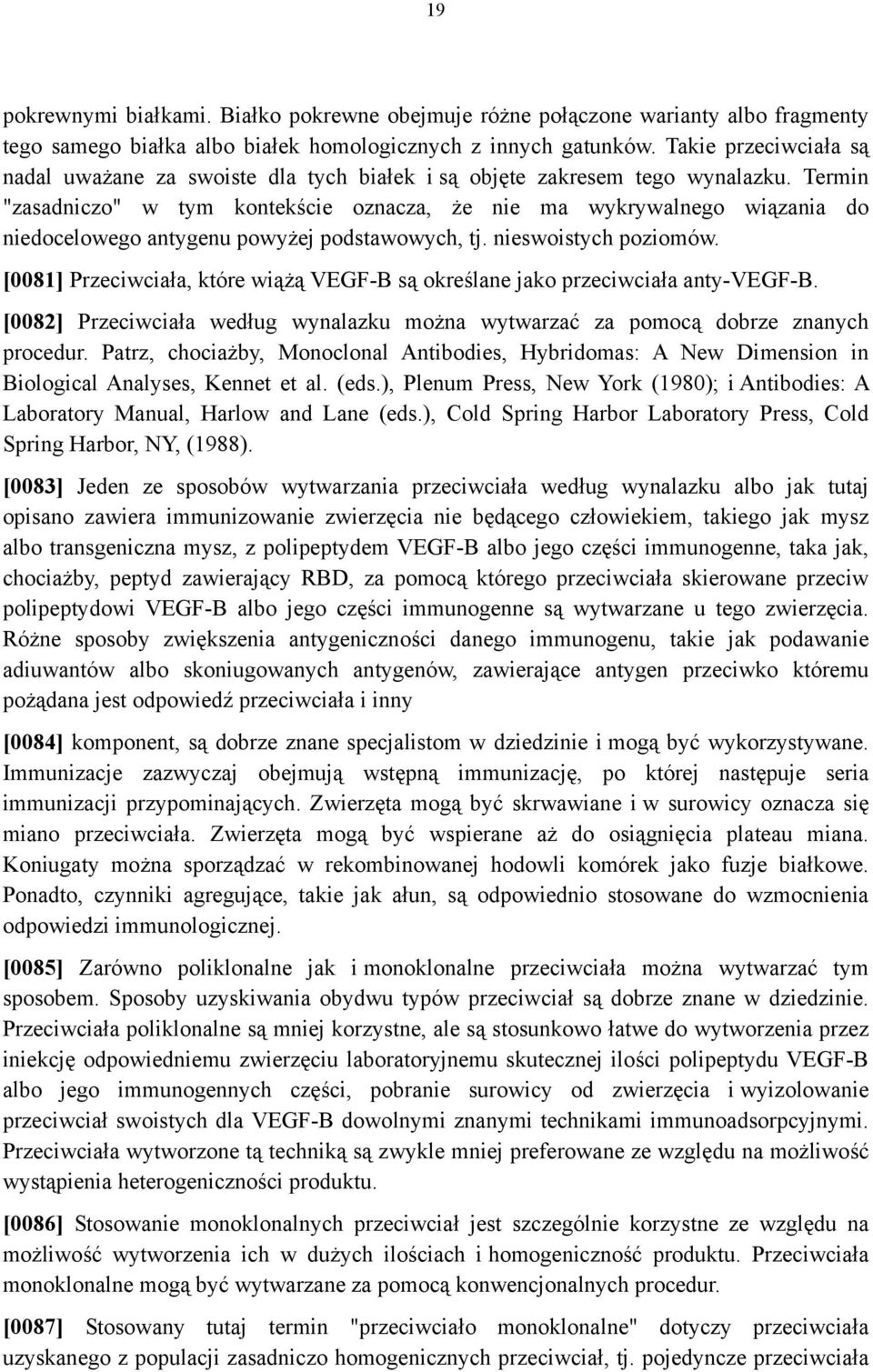 Termin "zasadniczo" w tym kontekście oznacza, że nie ma wykrywalnego wiązania do niedocelowego antygenu powyżej podstawowych, tj. nieswoistych poziomów.