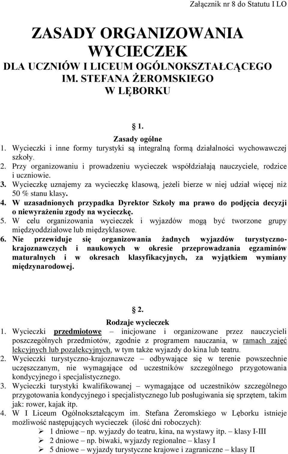 Wycieczkę uznajemy za wycieczkę klasową, jeżeli bierze w niej udział więcej niż 50 % stanu klasy. 4.