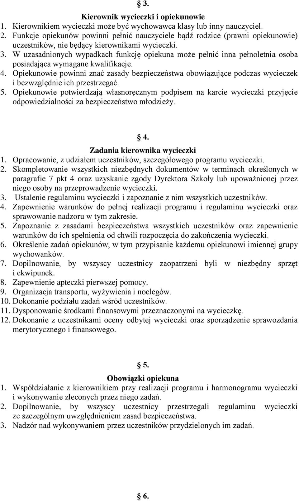 W uzasadnionych wypadkach funkcję opiekuna może pełnić inna pełnoletnia osoba posiadająca wymagane kwalifikacje. 4.