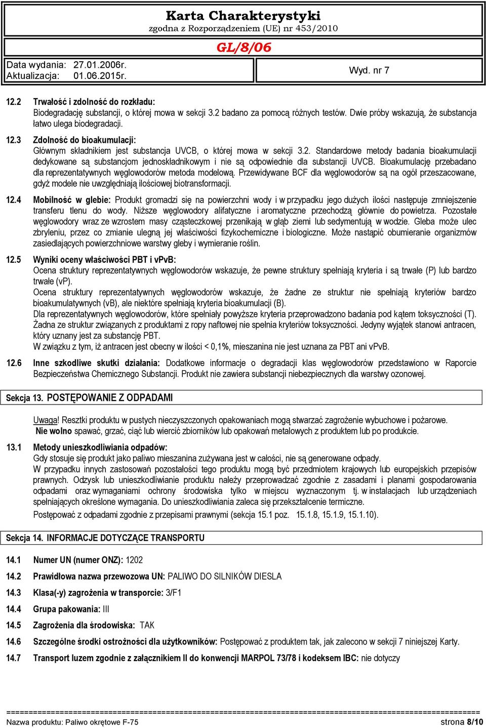 Standardowe metody badania bioakumulacji dedykowane są substancjom jednoskładnikowym i nie są odpowiednie dla substancji UVCB.