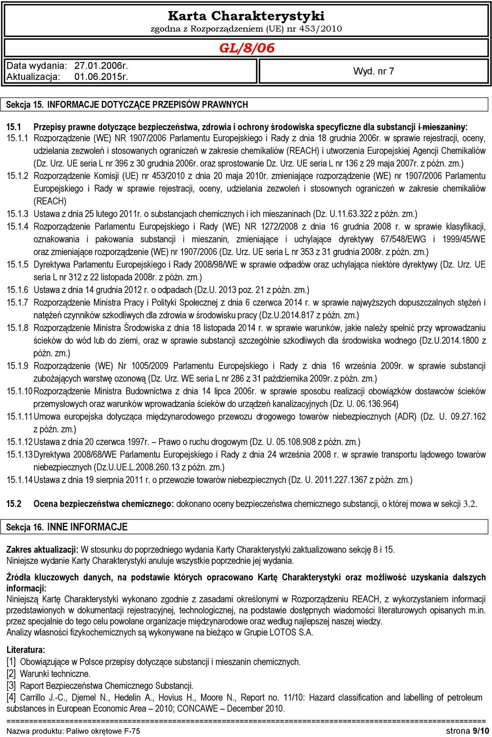 oraz sprostowanie Dz. Urz. UE seria L nr 136 z 29 maja 2007r. z późn. zm.) 15.1.2 Rozporządzenie Komisji (UE) nr 453/2010 z dnia 20 maja 2010r.