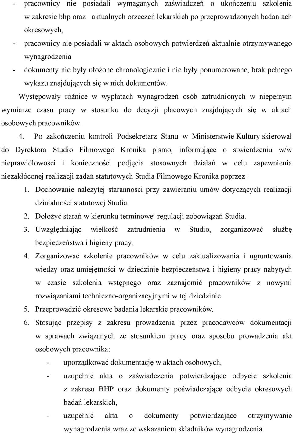 Występowały różnice w wypłatach wynagrodzeń osób zatrudnionych w niepełnym wymiarze czasu pracy w stosunku do decyzji płacowych znajdujących się w aktach osobowych pracowników. 4.