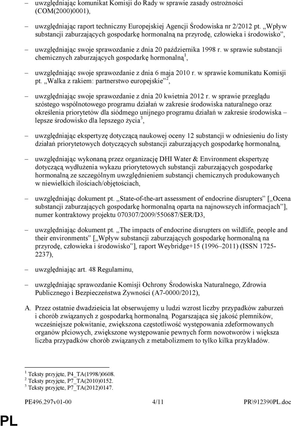 w sprawie substancji chemicznych zaburzających gospodarkę hormonalną 1, uwzględniając swoje sprawozdanie z dnia 6 maja 2010 r. w sprawie komunikatu Komisji pt.