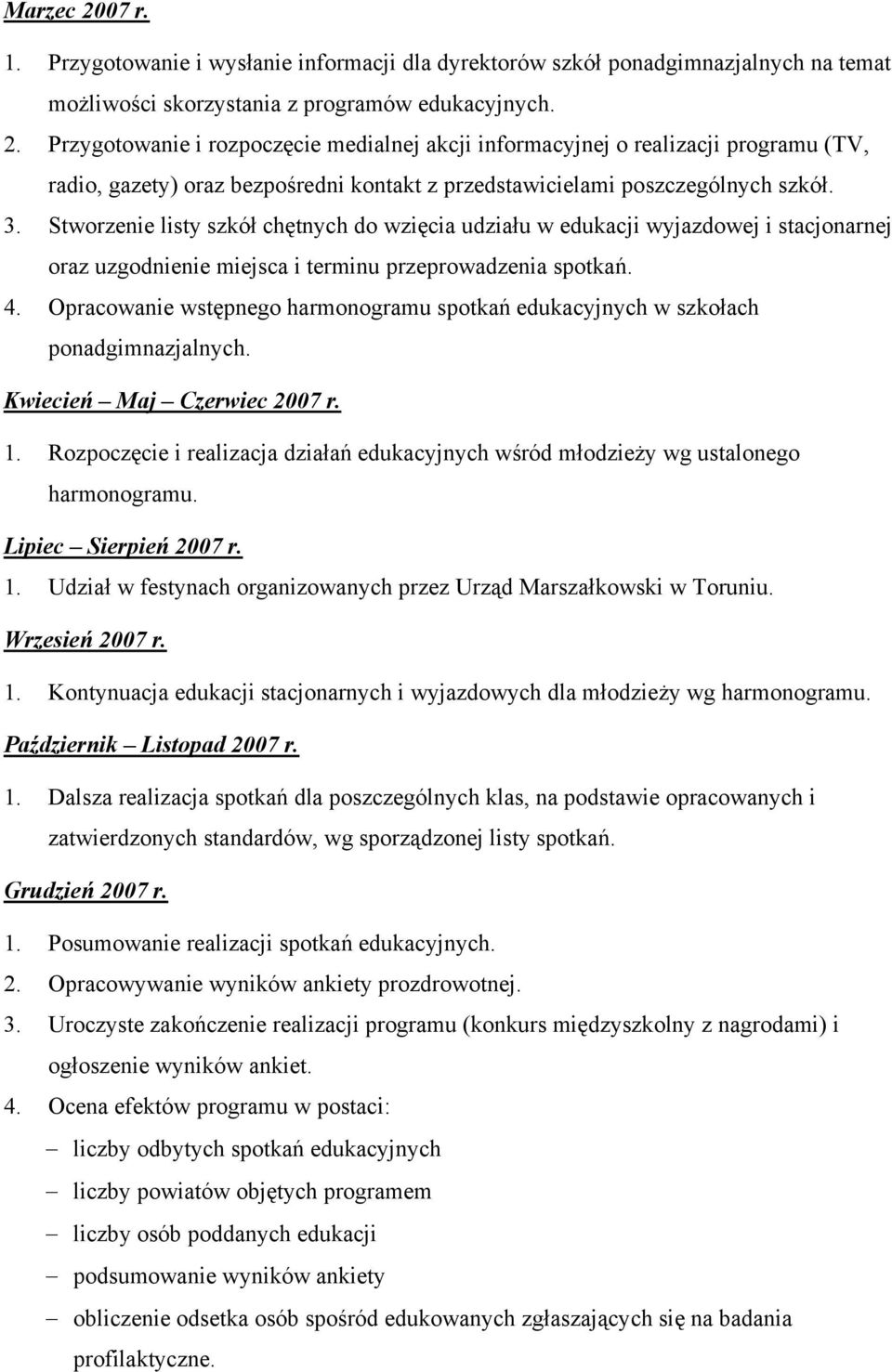 Opracowanie wstępnego harmonogramu spotkań edukacyjnych w szkołach ponadgimnazjalnych. Kwiecień Maj Czerwiec 2007 r. 1.