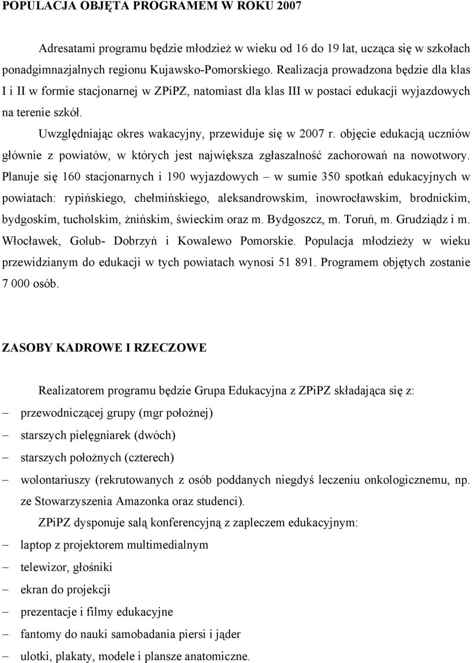 Uwzględniając okres wakacyjny, przewiduje się w 2007 r. objęcie edukacją uczniów głównie z powiatów, w których jest największa zgłaszalność zachorowań na nowotwory.