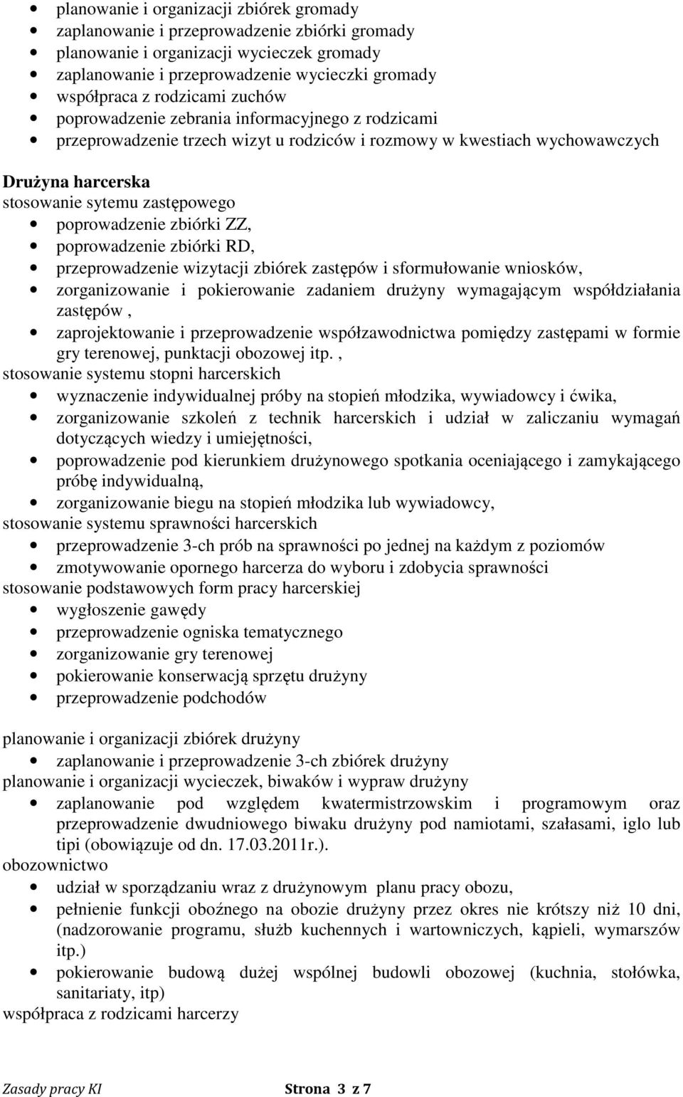 poprowadzenie zbiórki ZZ, poprowadzenie zbiórki RD, przeprowadzenie wizytacji zbiórek zastępów i sformułowanie wniosków, zorganizowanie i pokierowanie zadaniem drużyny wymagającym współdziałania