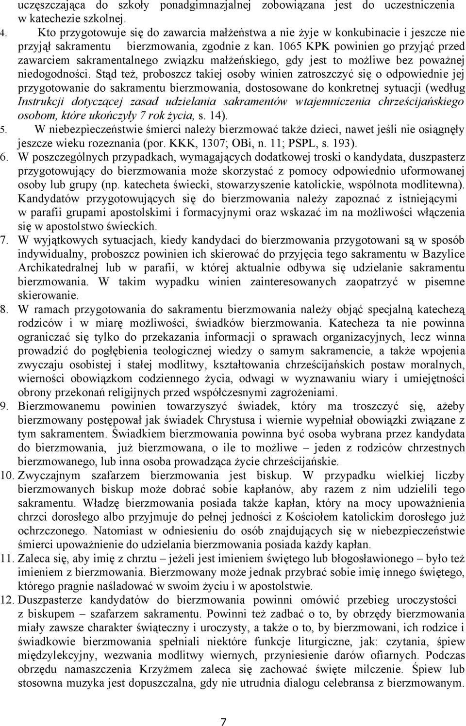 1065 KPK powinien go przyjąć przed zawarciem sakramentalnego związku małżeńskiego, gdy jest to możliwe bez poważnej niedogodności.