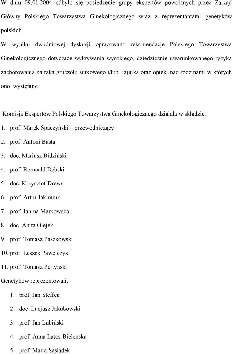 i/lub jajnika oraz opieki nad rodzinami w których ono występuje. Komisja Ekspertów Polskiego Towarzystwa Ginekologicznego działała w składzie: 1. prof. Marek Spaczyński przewodniczący 2. prof. Antoni Basta 3.