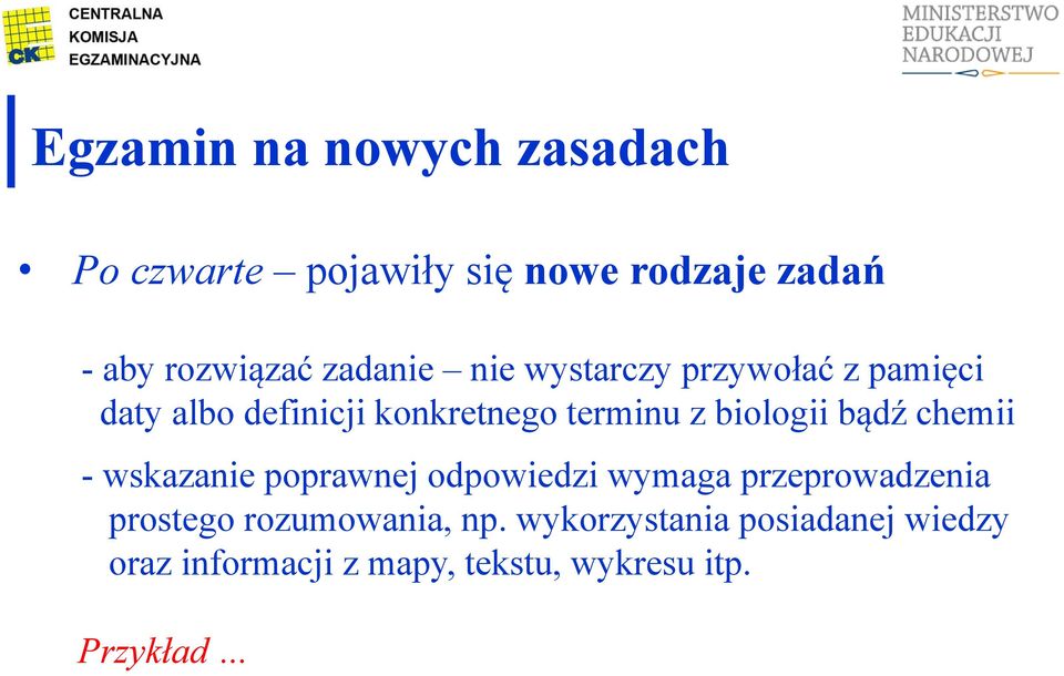 biologii bądź chemii - wskazanie poprawnej odpowiedzi wymaga przeprowadzenia prostego