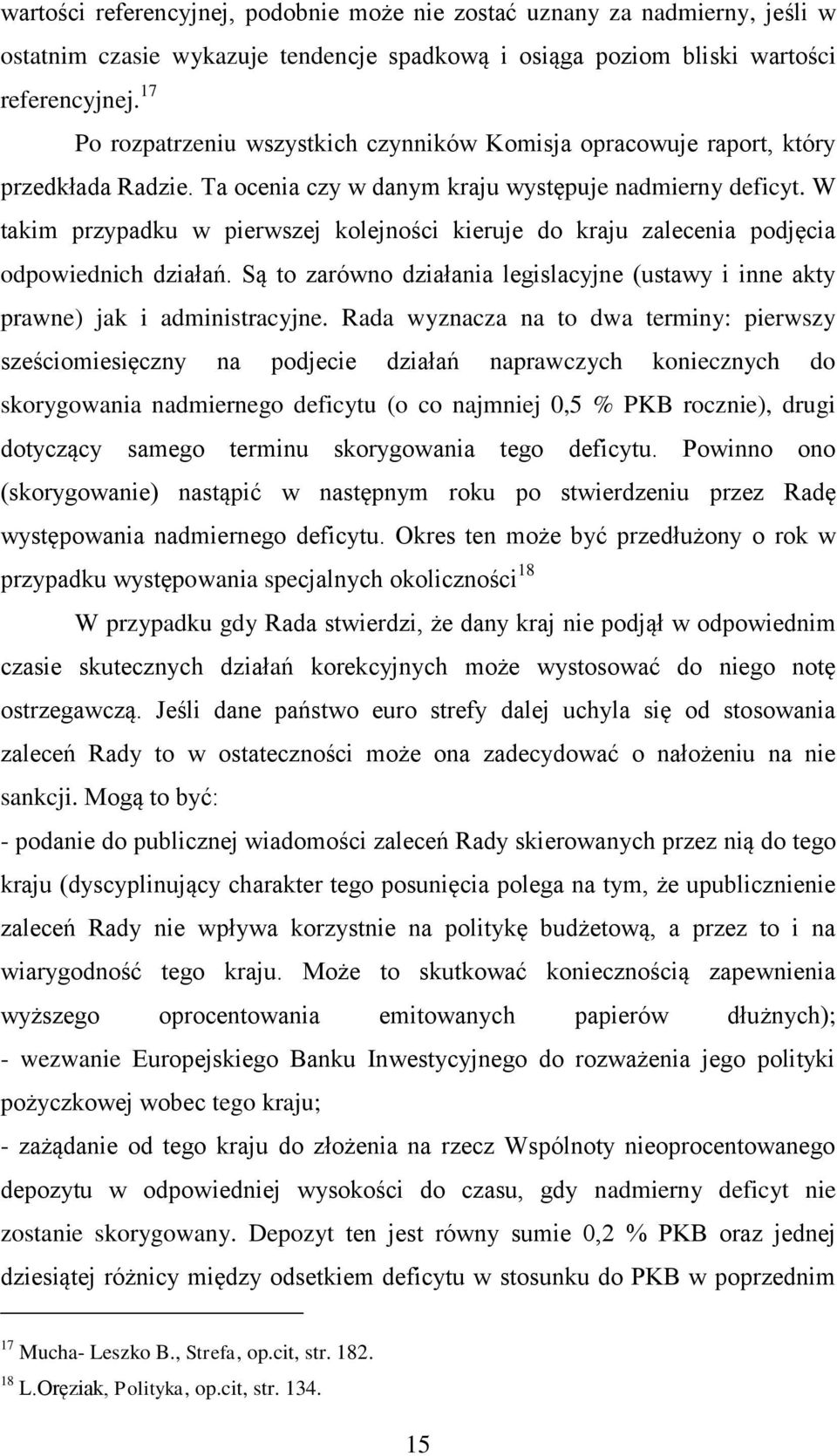 W takim przypadku w pierwszej kolejności kieruje do kraju zalecenia podjęcia odpowiednich działań. Są to zarówno działania legislacyjne (ustawy i inne akty prawne) jak i administracyjne.