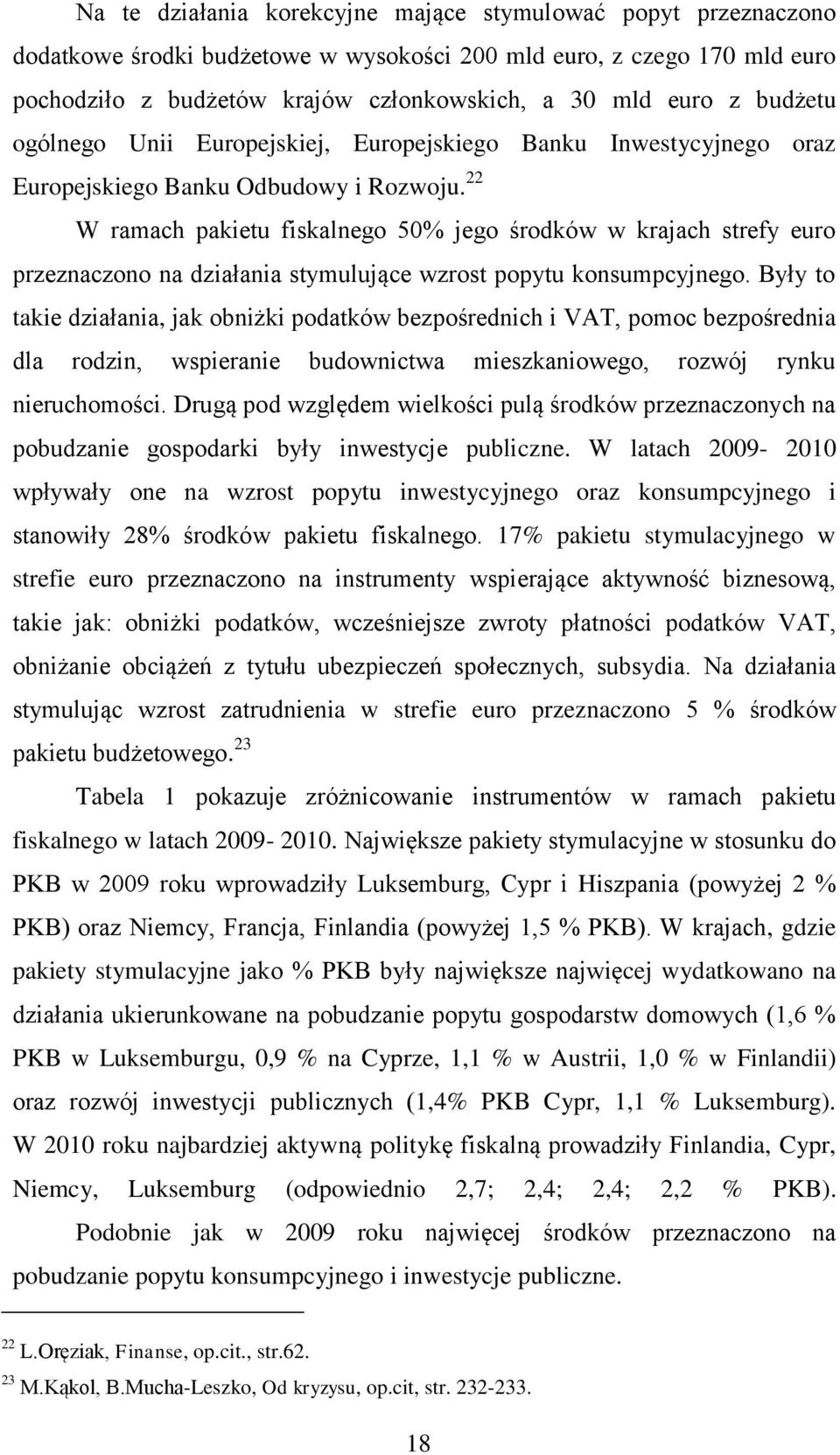 22 W ramach pakietu fiskalnego 50% jego środków w krajach strefy euro przeznaczono na działania stymulujące wzrost popytu konsumpcyjnego.
