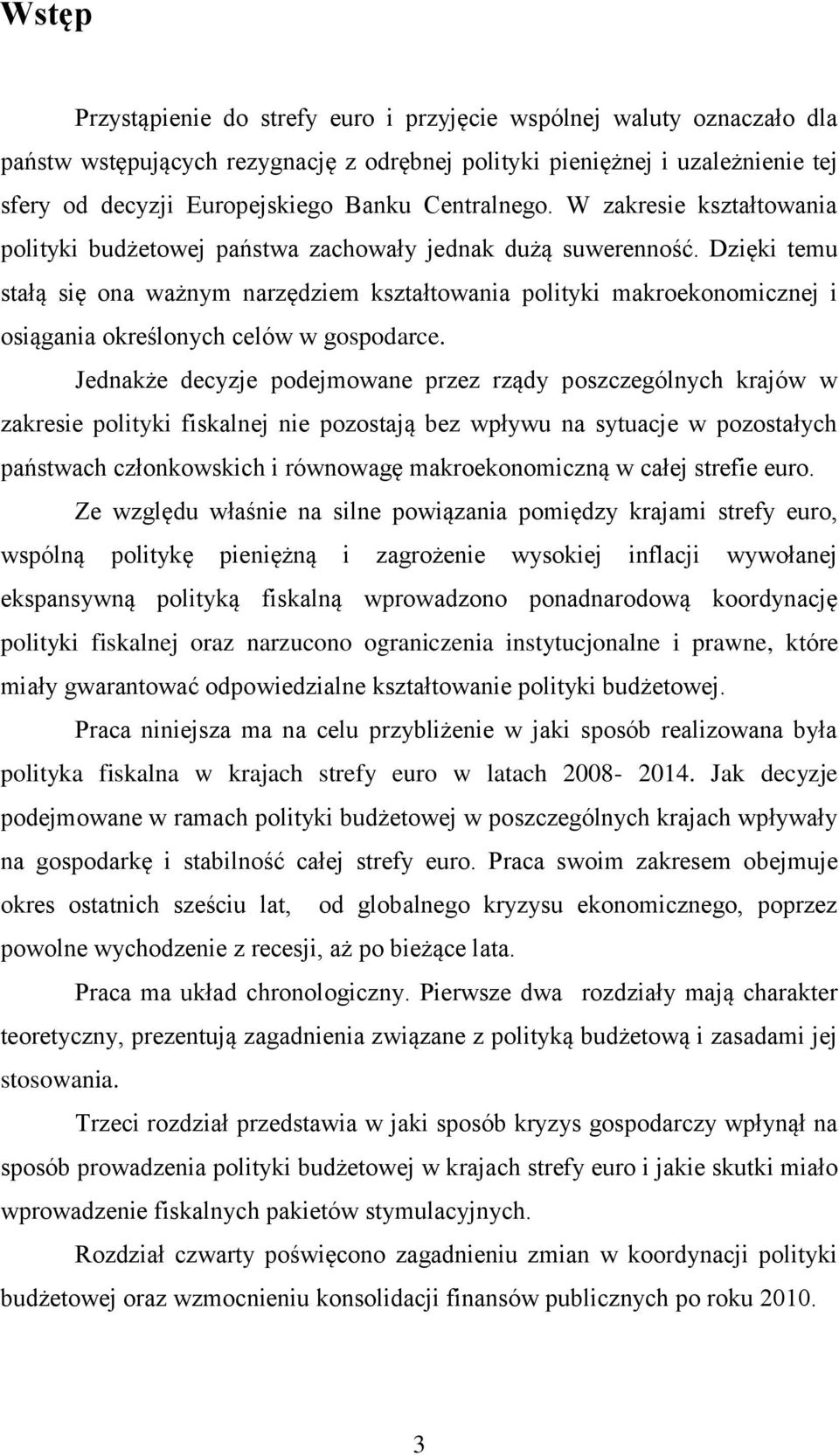 Dzięki temu stałą się ona ważnym narzędziem kształtowania polityki makroekonomicznej i osiągania określonych celów w gospodarce.