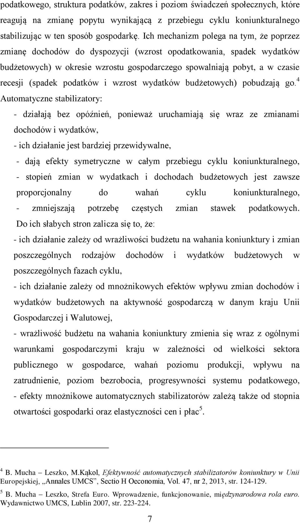 podatków i wzrost wydatków budżetowych) pobudzają go.