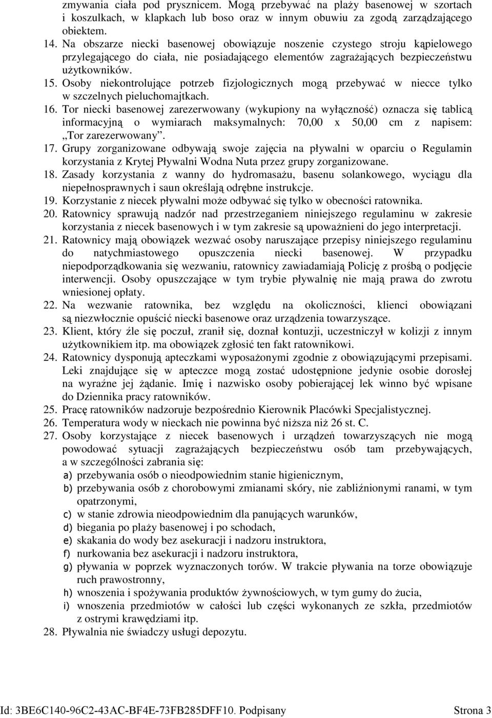 Osoby niekontrolujące potrzeb fizjologicznych mogą przebywać w niecce tylko w szczelnych pieluchomajtkach. 16.