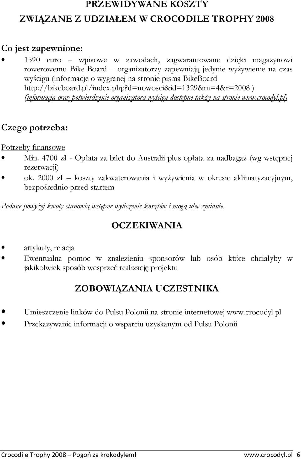 d=nowosci&id=1329&m=4&r=2008 ) (informacja oraz potwierdzenie organizatora wyścigu dostępne takŝe na stronie www.crocodyl.pl) Czego potrzeba: Potrzeby finansowe Min.