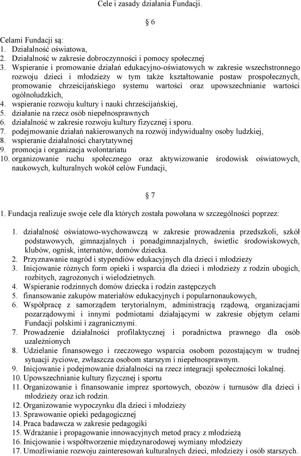 wartości oraz upowszechnianie wartości ogólnoludzkich, 4. wspieranie rozwoju kultury i nauki chrześcijańskiej, 5. działanie na rzecz osób niepełnosprawnych 6.